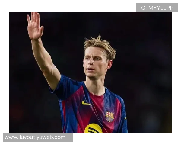 德容与巴萨达成一致续约至2029年6月合同细节已全部谈妥